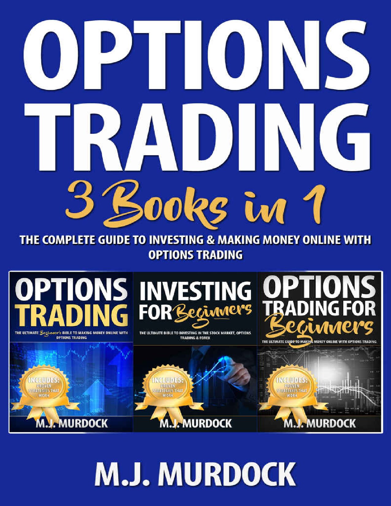 Options Trading: 3 Books in 1 - The Complete Guide to Investing & Making Money Online With Options Trading (Trading, Options Trading, Stocks)