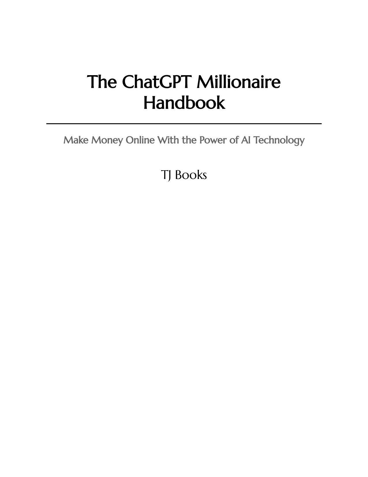The ChatGPT Millionaire Handbook. Make Money Online..Power of AI Technology 2023